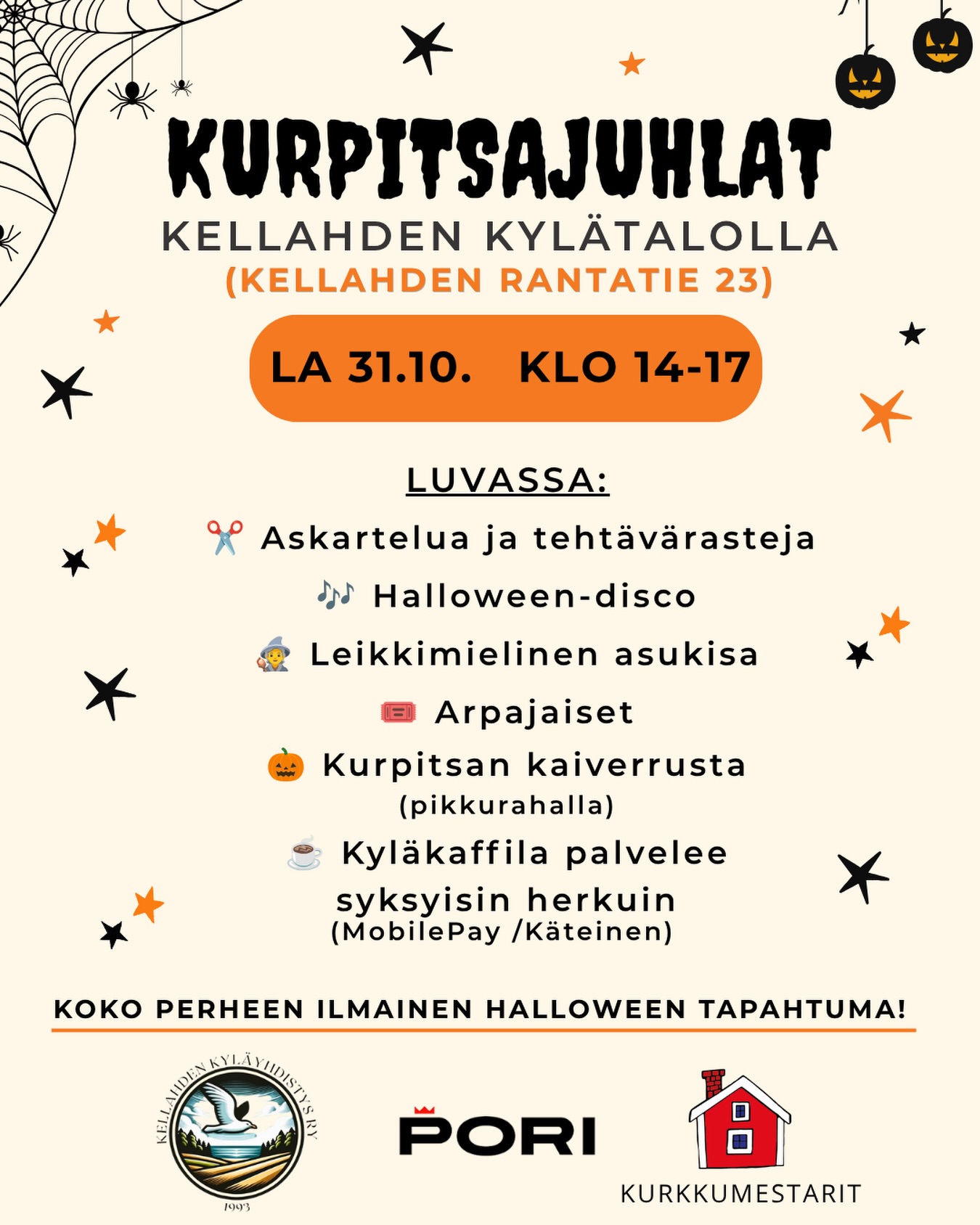 🎃 KURPITSAJUHLAT KELLAHDELLA! 👻

📅 Lauantaina 31.10.2026 klo 14–17
📍 Kellahden kylätalo, Kellahden Rantatie 23, Kellahti

Halloween saapuu Kellahdelle! 🧡

Luvassa on rentoa, hauskaa ja vähän kutkuttavaa ohjelmaa koko perheelle ja kaikenikäisille- tule yksin, kavereiden kanssa tai koko perheen voimin!

🎃 TULE TEKEMÄÄN OMA HALLOWEEN-KURPITSASI!

Ensimmäiselle 30 osallistujalle riittää oma kurpitsa kaiverrettavaksi pientä korvausta vastaan. Tule siis ajoissa ja suunnittele juuri sellainen Halloween-kurpitsa kuin itse haluat! 👻🔪

Kurpitsat meille toimittaa Panelian Kurkkumestarit, suoraan tilalta Paneliasta! 🌱🎃 @kurkkumestarit 

🏆 KELLAHDEN SATOKAUDEN KURPITSAT KISAAVAT!

Onko sinulla tämän satokauden suurin, komein tai erikoisin kurpitsa? 🎃

Tuo oma kurpitsasi näytille Kurpitsajuhliin mukaan kisaan! Juhlassa palkitaan Kellahden kylän satokauden suurin, komein ja erikoisin kurpitsa. 🏆🎃

👻 OHJELMASSA:

🕯️ kurpitsoja ja Halloween-tunnelmaa
🎃 kurpitsan kaiverrusta, 30 ensimmäiselle
👻 Halloween-aiheista puuhaa ja pieniä tehtävärasteja
✂️ askartelua
🎶 Halloween-disco
🧙 naamiaisasuja ja leikkimielinen asukisa
🕸️ pieni Halloween-seikkailu lapsille ja lapsenmielisille
🎟️ arpajaiset
☕ syksyisiä herkkuja ja lämmintä juotavaa Kyläkaffilasta
🧡 yhdessäoloa ja kylätalon tunnelmaa

Pukeudu halutessasi Halloweeniin sopivaksi! 👻 Paras asu voi päästä myös palkittavaksi. 🏆

Tapahtuma on saanut Porin kaupungin tapahtuma-avustusta. 💛

🎃 Tervetuloa viettämään Halloweenia Kellahdelle! 🧡

@kylatalotkayttoon 
@satakylat 
@lapsetporis 

#kellahdenkyläyhdistys #kellahti #kellahdenkylätalo #kurpitsajuhlat #halloweeen